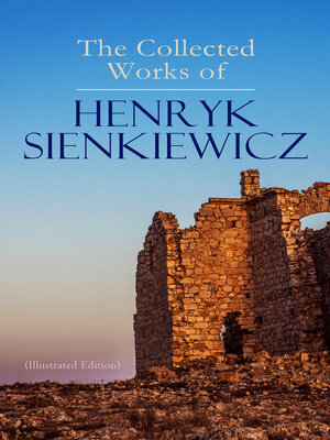 cover image of The Collected Works of Henryk Sienkiewicz (Illustrated Edition)